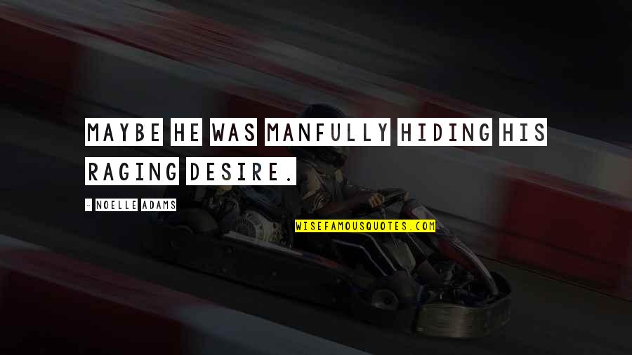 Verloc Quotes By Noelle Adams: Maybe he was manfully hiding his raging desire. Verloc Quotes By Noelle Adams: Maybe he was manfully hiding his raging desire.