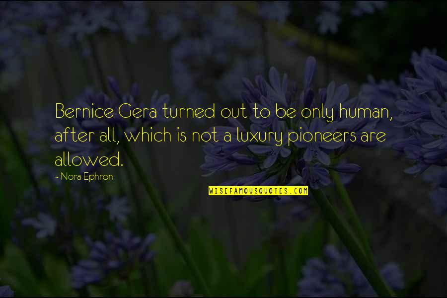 Verlock Quotes By Nora Ephron: Bernice Gera turned out to be only human, Verlock Quotes By Nora Ephron: Bernice Gera turned out to be only human,