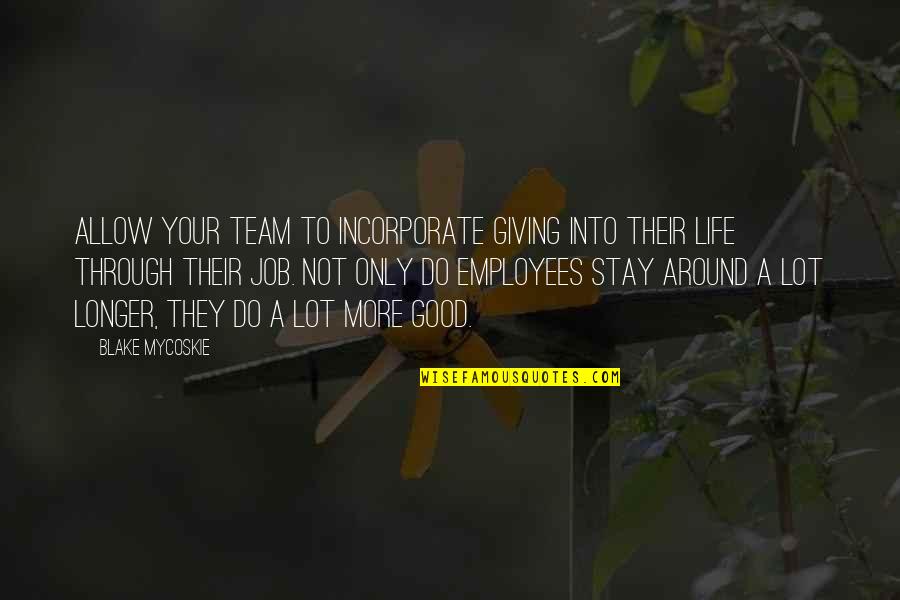 Verlorene Schalung Quotes By Blake Mycoskie: Allow your team to incorporate giving into their Verlorene Schalung Quotes By Blake Mycoskie: Allow your team to incorporate giving into their