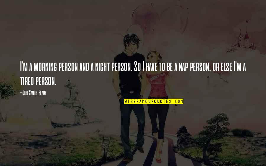 Verlorene Zeit Quotes By Jeri Smith-Ready: I'm a morning person and a night person. Verlorene Zeit Quotes By Jeri Smith-Ready: I'm a morning person and a night person.