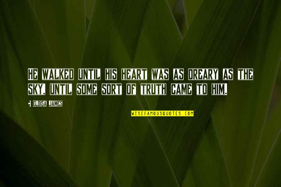 Verlorenen Quotes By Eloisa James: He walked until his heart was as dreary