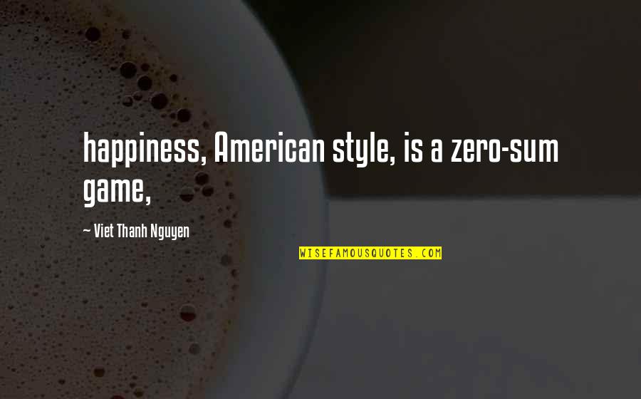 Verlorenen Quotes By Viet Thanh Nguyen: happiness, American style, is a zero-sum game,