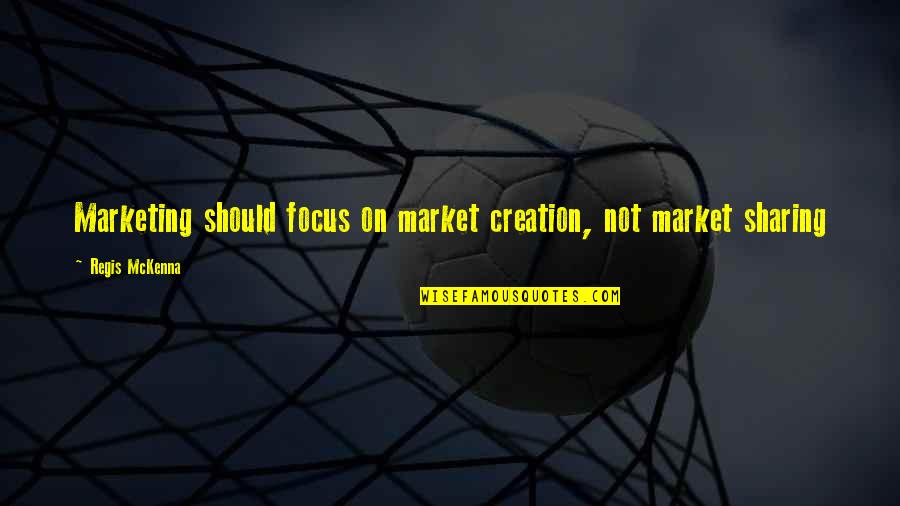 Verlorenes Ich Quotes By Regis McKenna: Marketing should focus on market creation, not market Verlorenes Ich Quotes By Regis McKenna: Marketing should focus on market creation, not market