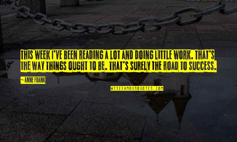 Verlorenes Paradies Quotes By Anne Frank: This week I've been reading a lot and