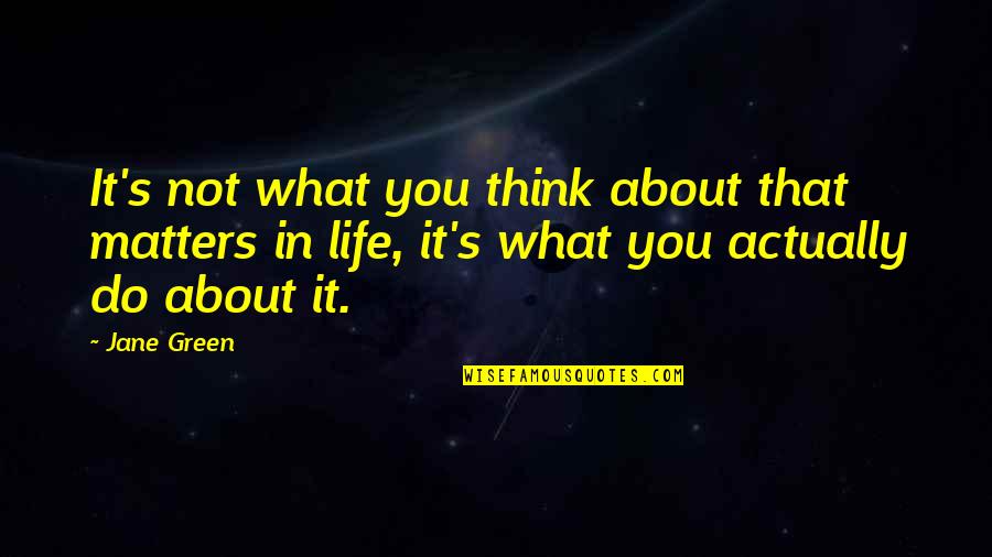 Verloskunde Quotes By Jane Green: It's not what you think about that matters Verloskunde Quotes By Jane Green: It's not what you think about that matters