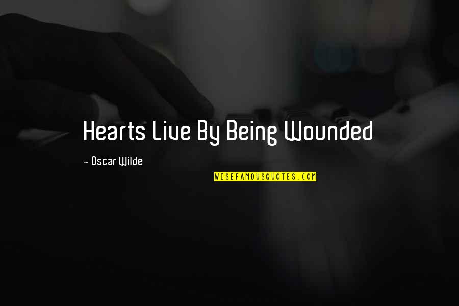 Verluchtigen Quotes By Oscar Wilde: Hearts Live By Being Wounded Verluchtigen Quotes By Oscar Wilde: Hearts Live By Being Wounded