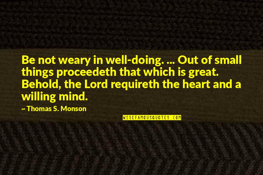 Verluchting Quotes By Thomas S. Monson: Be not weary in well-doing. ... Out of