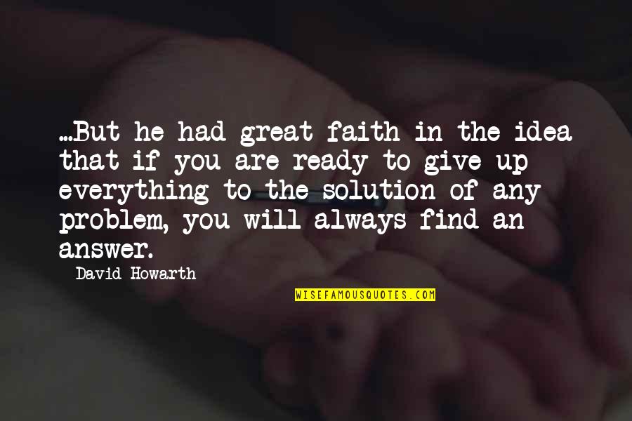 Verlust Quotes By David Howarth: ...But he had great faith in the idea Verlust Quotes By David Howarth: ...But he had great faith in the idea