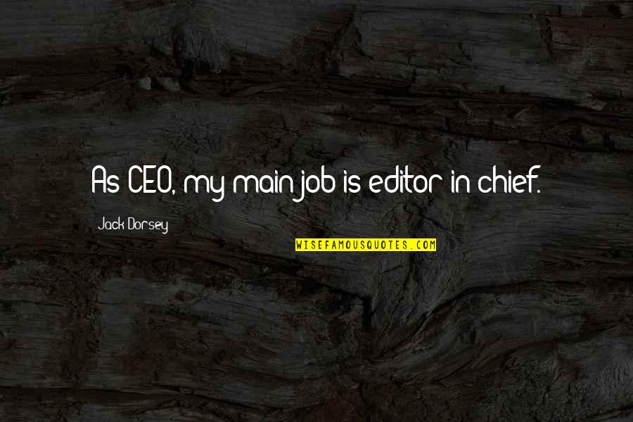 Verlust Synonym Quotes By Jack Dorsey: As CEO, my main job is editor-in-chief. Verlust Synonym Quotes By Jack Dorsey: As CEO, my main job is editor-in-chief.