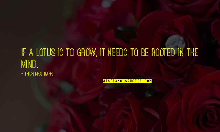 Verma Travels Quotes By Thich Nhat Hanh: If a lotus is to grow, it needs