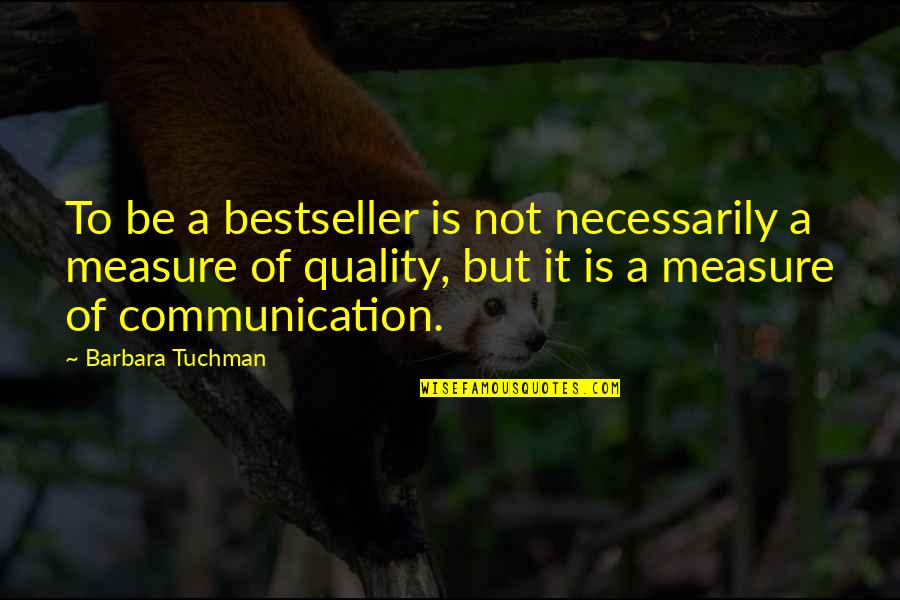Vermaak In English Quotes By Barbara Tuchman: To be a bestseller is not necessarily a