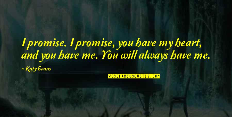 Vermaak In English Quotes By Katy Evans: I promise. I promise, you have my heart,