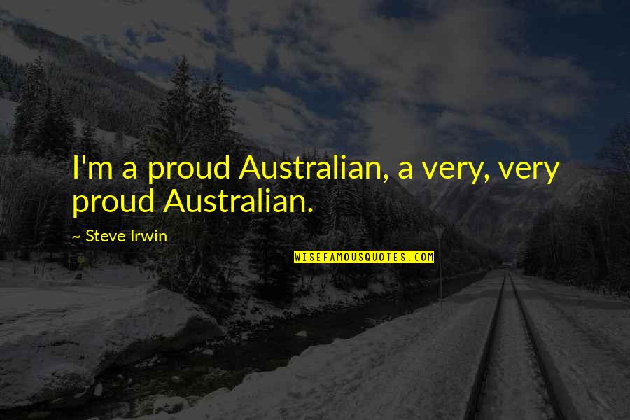 Vermage Quotes By Steve Irwin: I'm a proud Australian, a very, very proud Vermage Quotes By Steve Irwin: I'm a proud Australian, a very, very proud