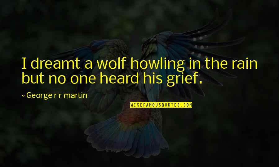 Vermageren Quotes By George R R Martin: I dreamt a wolf howling in the rain Vermageren Quotes By George R R Martin: I dreamt a wolf howling in the rain
