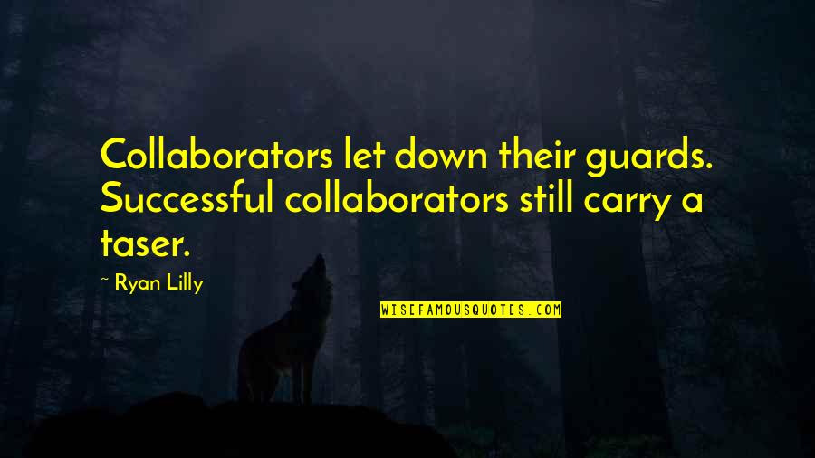 Vermaland Quotes By Ryan Lilly: Collaborators let down their guards. Successful collaborators still