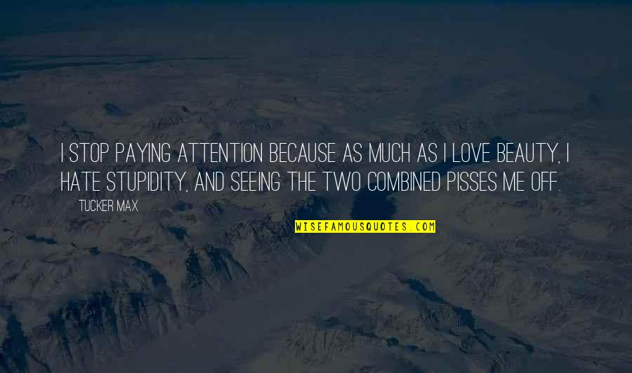 Vermandois Map Quotes By Tucker Max: I stop paying attention because as much as