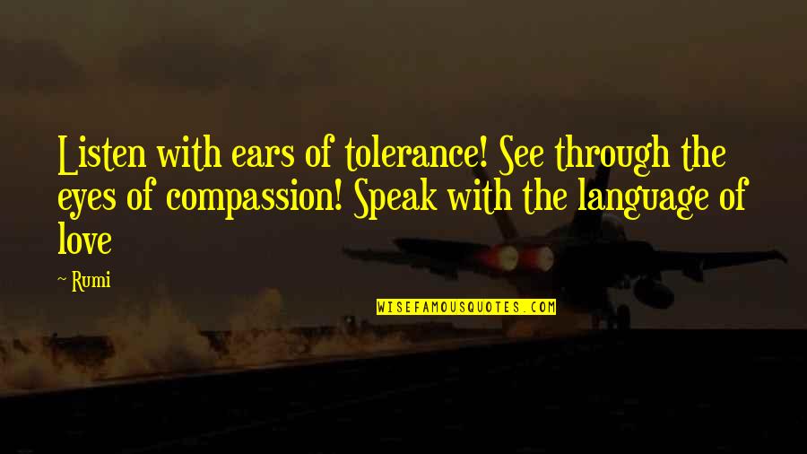 Vermax Marble Quotes By Rumi: Listen with ears of tolerance! See through the