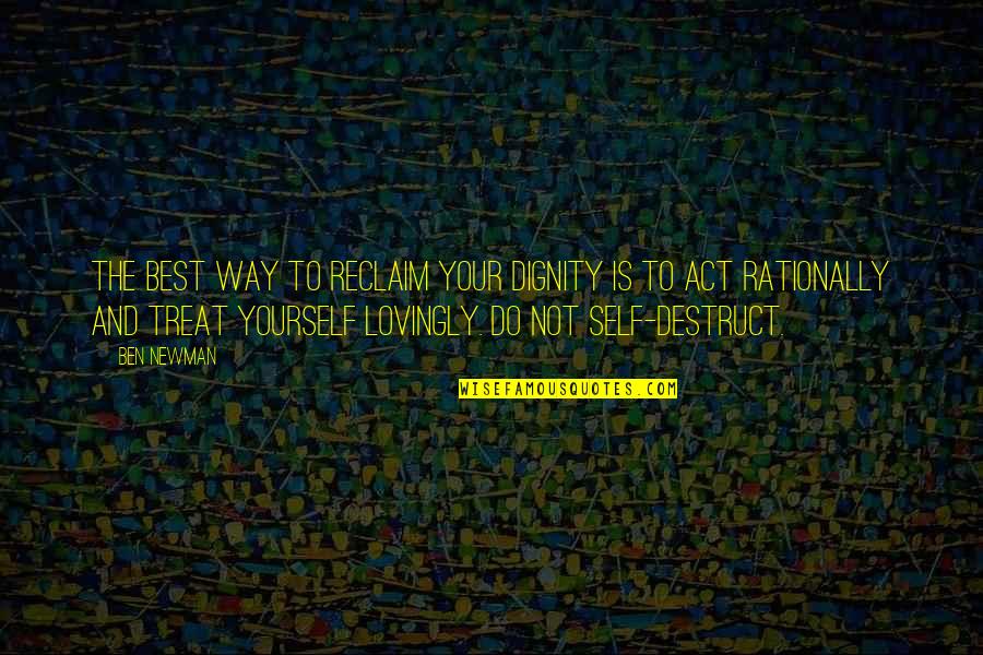 Vermedim Quotes By Ben Newman: The best way to reclaim your dignity is Vermedim Quotes By Ben Newman: The best way to reclaim your dignity is