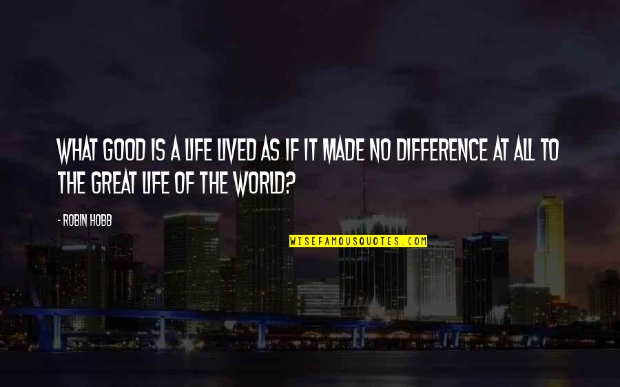 Vermedim Quotes By Robin Hobb: What good is a life lived as if Vermedim Quotes By Robin Hobb: What good is a life lived as if