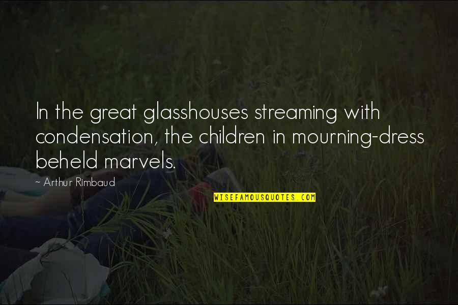 Vermehren Geissblatt Quotes By Arthur Rimbaud: In the great glasshouses streaming with condensation, the
