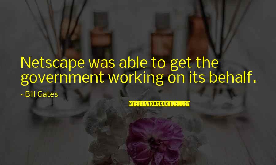 Vermeil Gold Quotes By Bill Gates: Netscape was able to get the government working