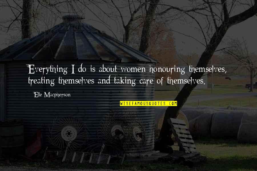 Vermeiren Speculoos Quotes By Elle Macpherson: Everything I do is about women honouring themselves,