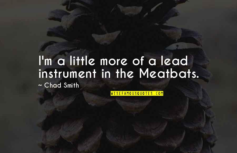 Vermelha Diet Quotes By Chad Smith: I'm a little more of a lead instrument