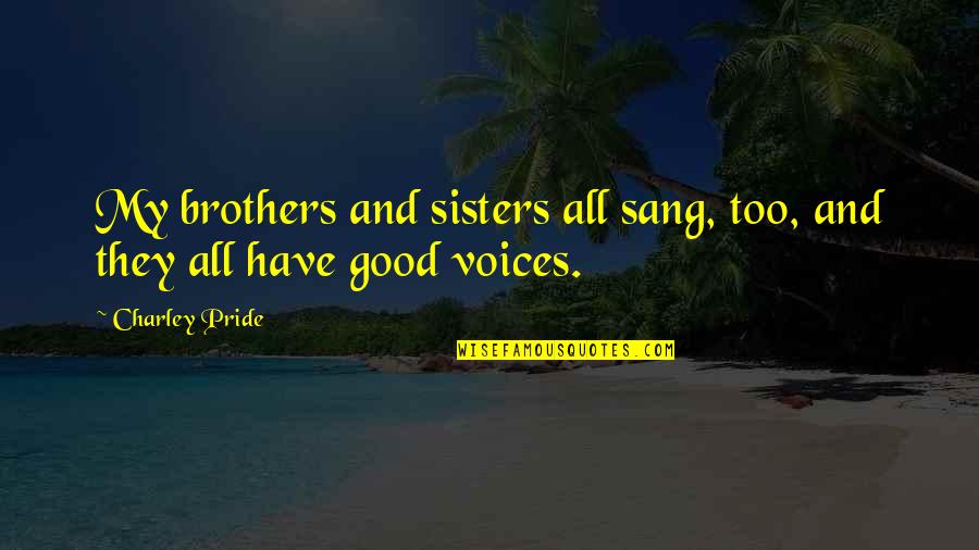 Vermelho Garnet Quotes By Charley Pride: My brothers and sisters all sang, too, and