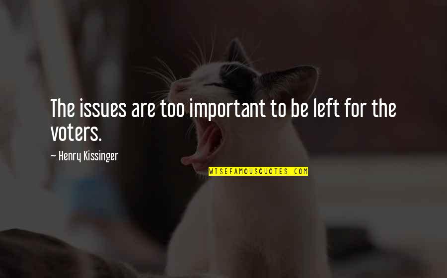 Vermelhos E Quotes By Henry Kissinger: The issues are too important to be left