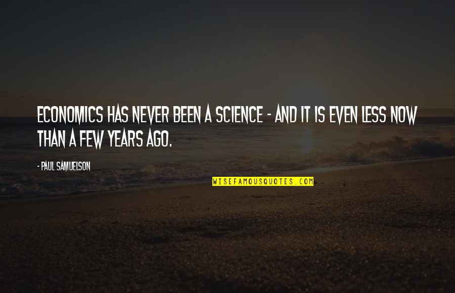 Vermelhos E Quotes By Paul Samuelson: Economics has never been a science - and