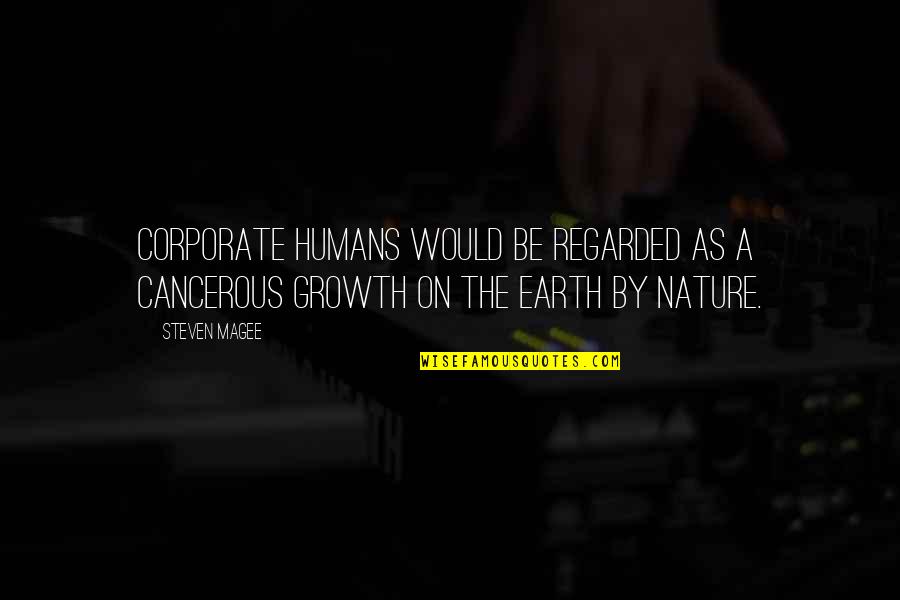 Vermelhos E Quotes By Steven Magee: Corporate humans would be regarded as a cancerous