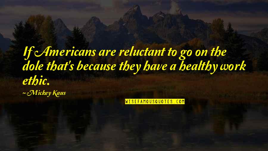 Vermelle Greene Quotes By Mickey Kaus: If Americans are reluctant to go on the