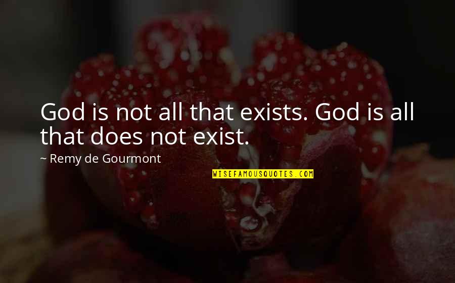 Vermelle Greene Quotes By Remy De Gourmont: God is not all that exists. God is