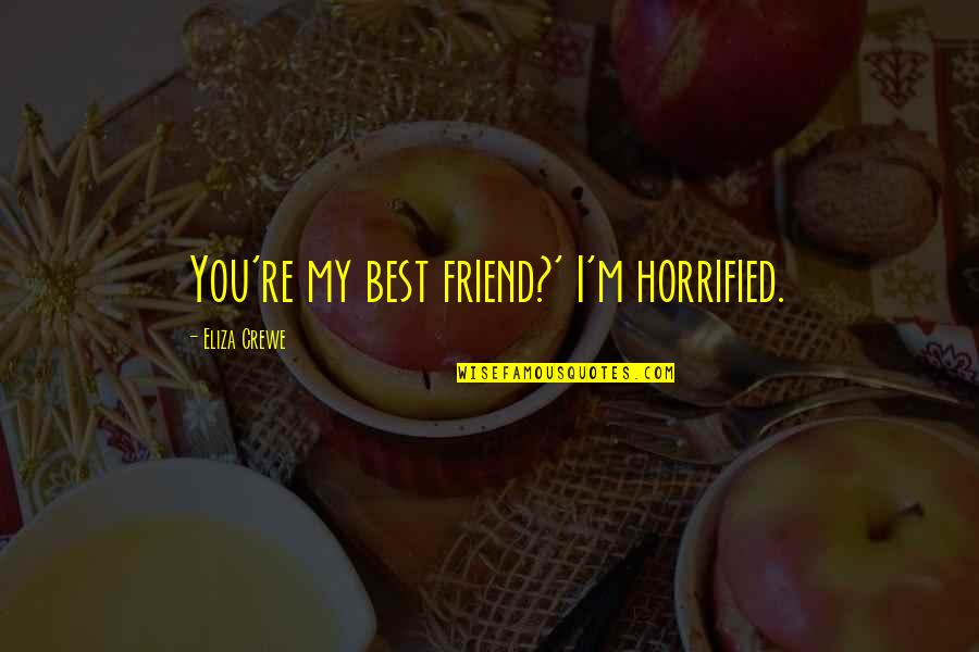 Vermicelli Noodles Quotes By Eliza Crewe: You're my best friend?' I'm horrified. Vermicelli Noodles Quotes By Eliza Crewe: You're my best friend?' I'm horrified.