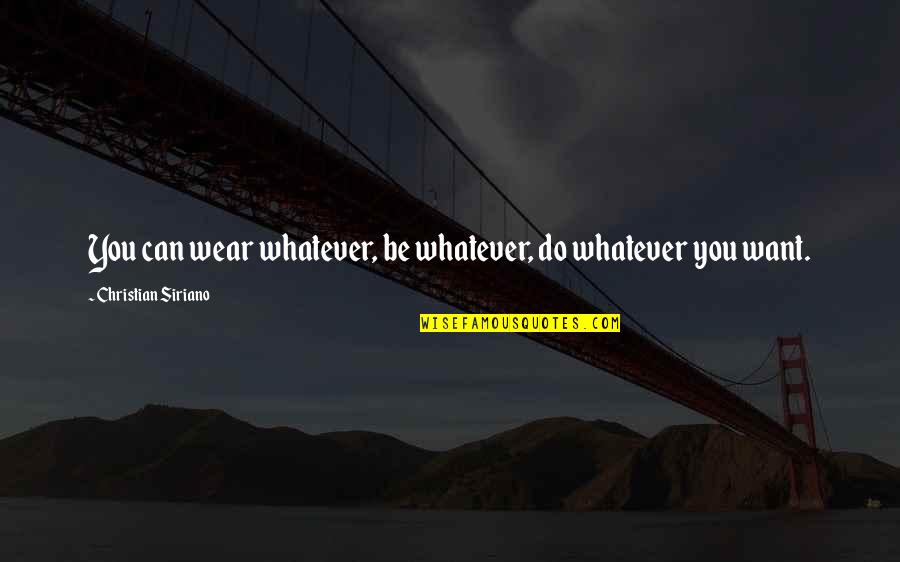 Vermicious Kanit Quotes By Christian Siriano: You can wear whatever, be whatever, do whatever Vermicious Kanit Quotes By Christian Siriano: You can wear whatever, be whatever, do whatever