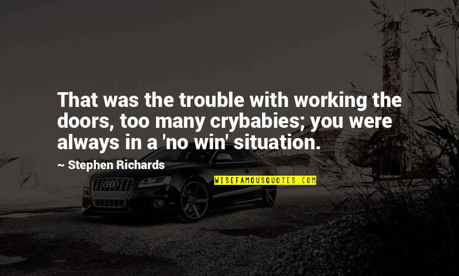 Vermicious Knid Quotes By Stephen Richards: That was the trouble with working the doors, Vermicious Knid Quotes By Stephen Richards: That was the trouble with working the doors,