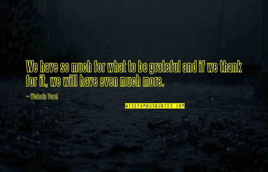 Vermicious Quotes By Victoria Vorel: We have so much for what to be Vermicious Quotes By Victoria Vorel: We have so much for what to be