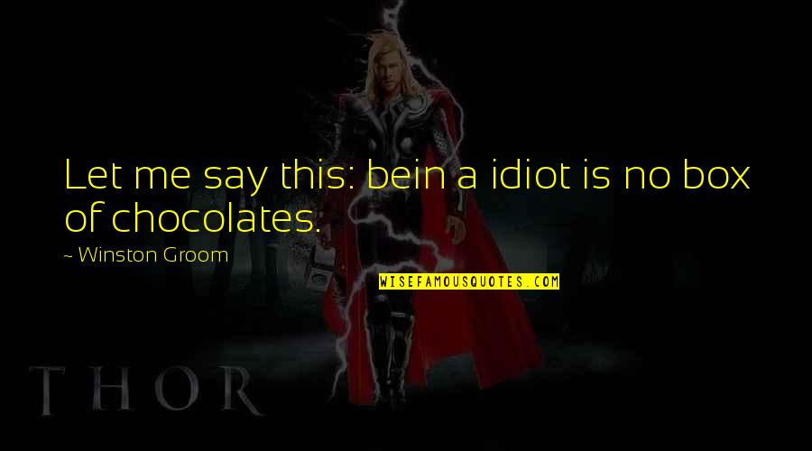 Vermicious Quotes By Winston Groom: Let me say this: bein a idiot is Vermicious Quotes By Winston Groom: Let me say this: bein a idiot is