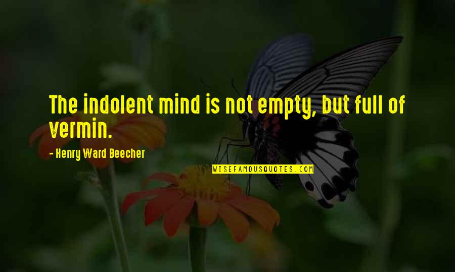 Vermin Quotes By Henry Ward Beecher: The indolent mind is not empty, but full