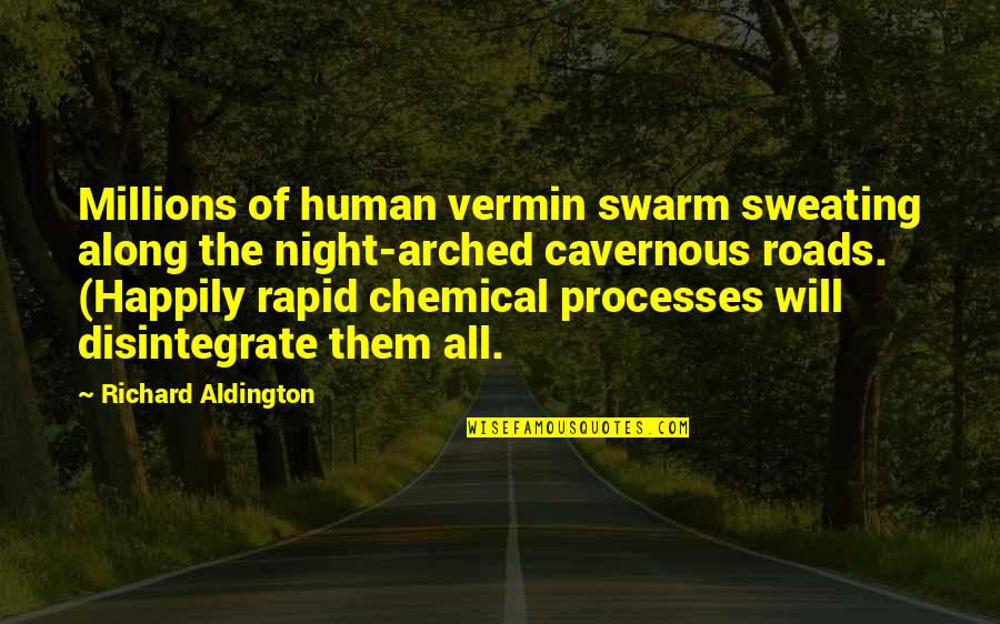 Vermin Quotes By Richard Aldington: Millions of human vermin swarm sweating along the