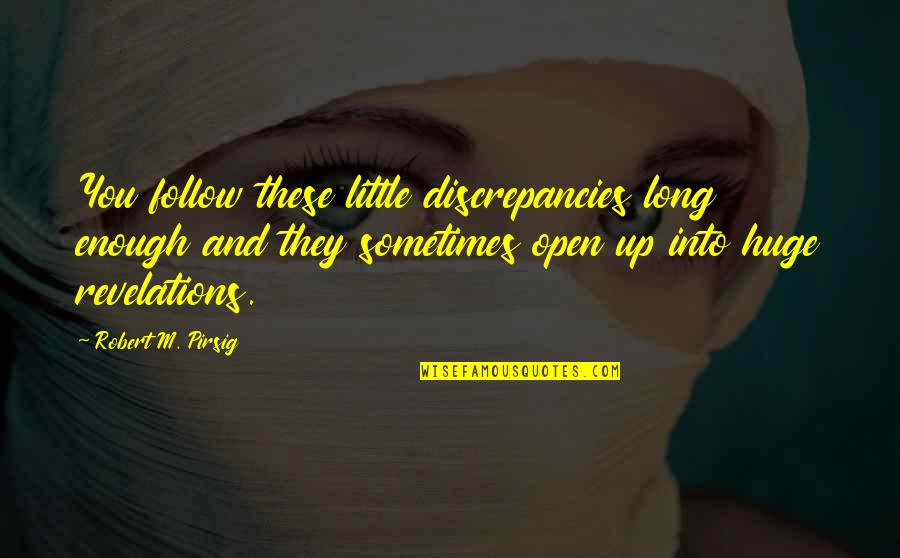 Vermine Du Quotes By Robert M. Pirsig: You follow these little discrepancies long enough and Vermine Du Quotes By Robert M. Pirsig: You follow these little discrepancies long enough and