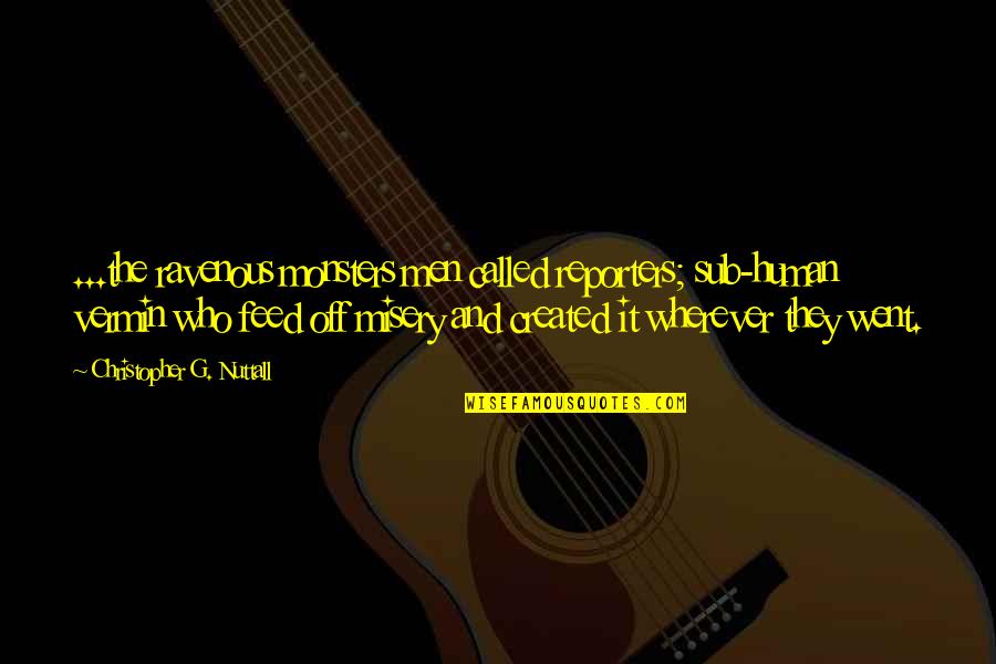 Vermin's Quotes By Christopher G. Nuttall: ...the ravenous monsters men called reporters; sub-human vermin