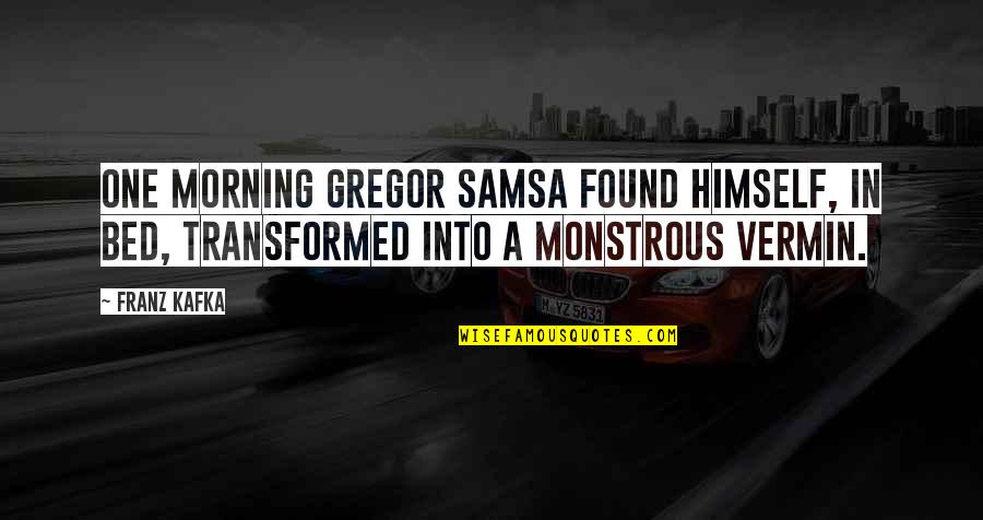 Vermin's Quotes By Franz Kafka: One morning Gregor Samsa found himself, in bed,