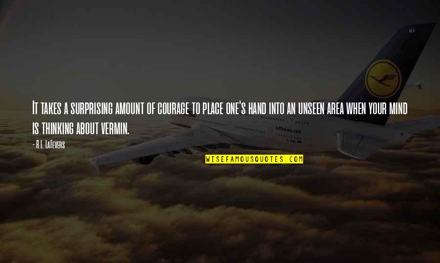 Vermin's Quotes By R.L. LaFevers: It takes a surprising amount of courage to