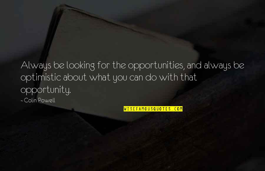 Vermisste Katzen Quotes By Colin Powell: Always be looking for the opportunities, and always