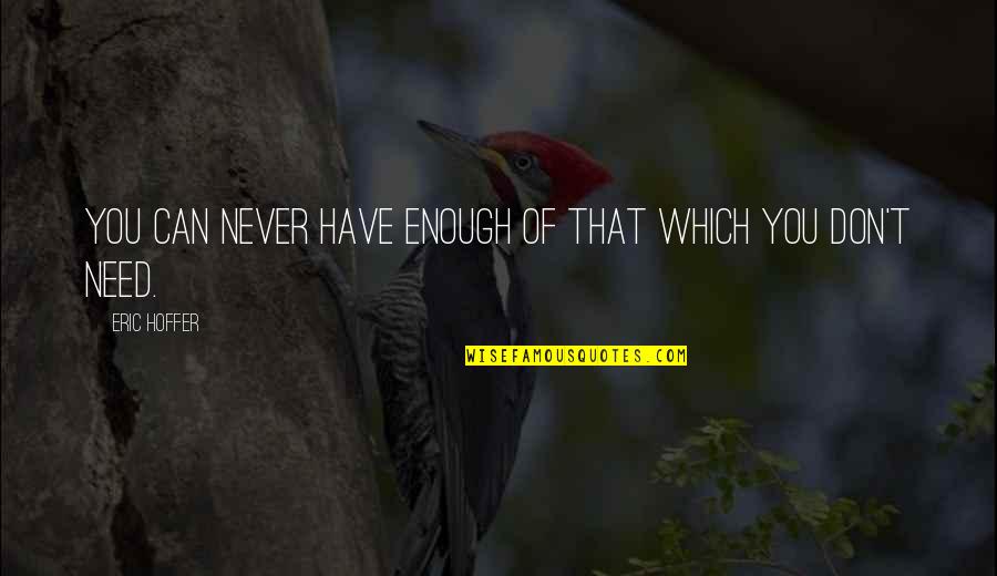 Vermittlungsagentur Quotes By Eric Hoffer: You can never have enough of that which Vermittlungsagentur Quotes By Eric Hoffer: You can never have enough of that which