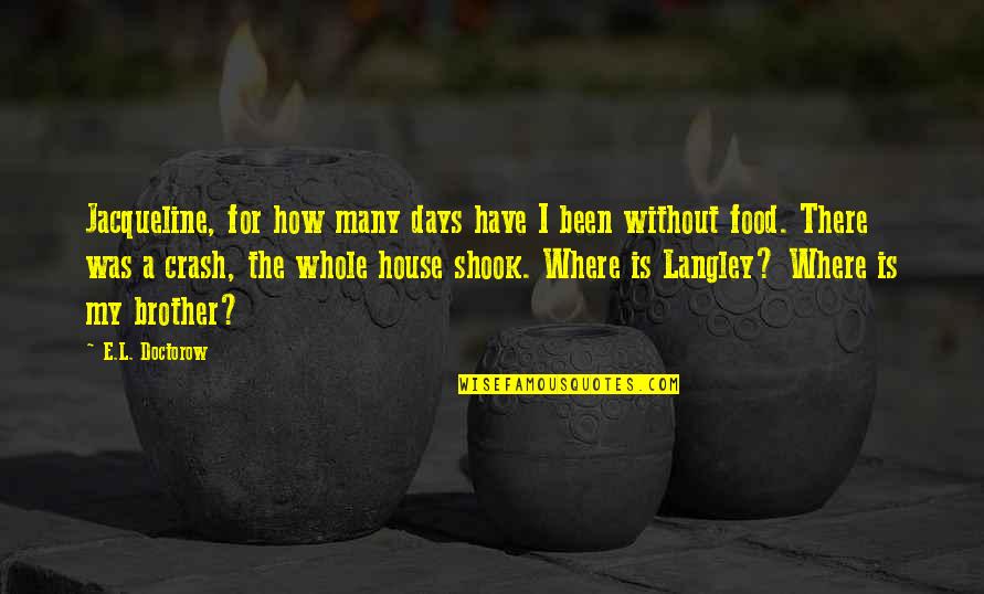 Vermittlungsvertrag Quotes By E.L. Doctorow: Jacqueline, for how many days have I been Vermittlungsvertrag Quotes By E.L. Doctorow: Jacqueline, for how many days have I been