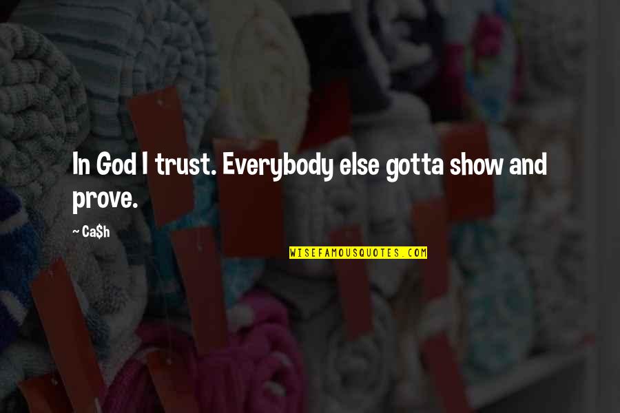 Vermoeidheid Symptomen Quotes By Ca$h: In God I trust. Everybody else gotta show