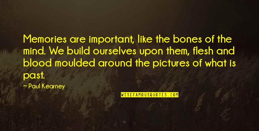 Vermoeidheid Trage Quotes By Paul Kearney: Memories are important, like the bones of the Vermoeidheid Trage Quotes By Paul Kearney: Memories are important, like the bones of the