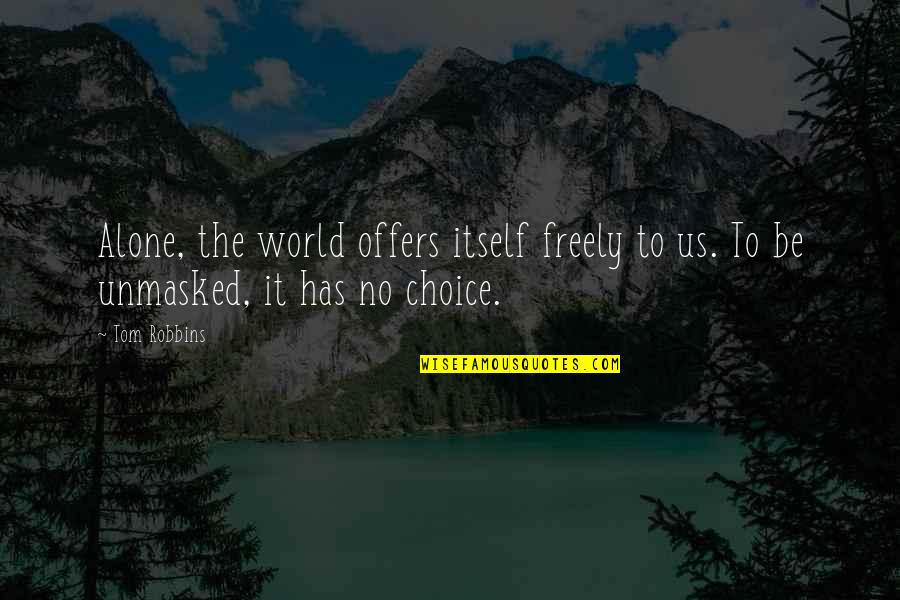 Vermoeidheid Trage Quotes By Tom Robbins: Alone, the world offers itself freely to us.